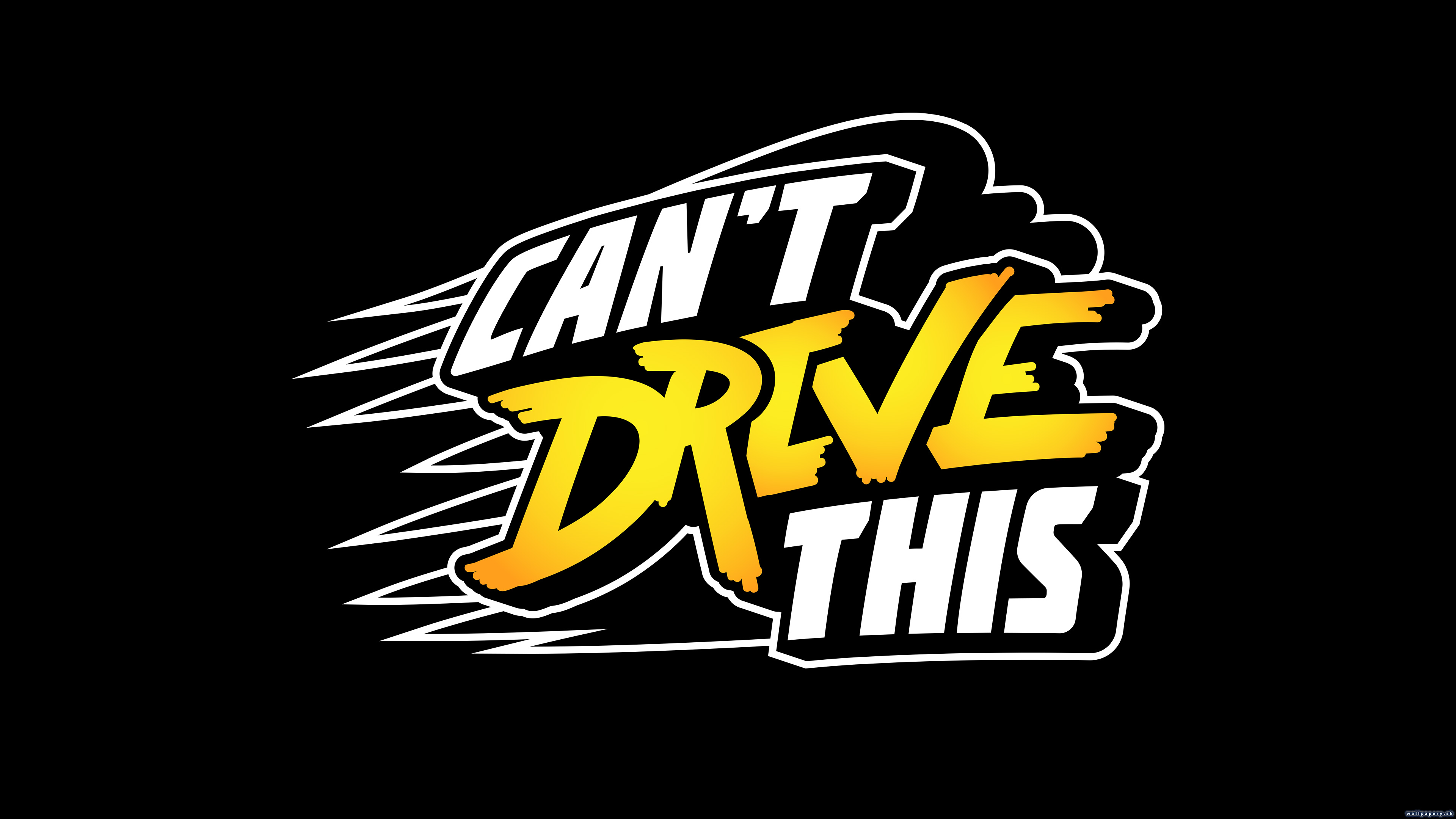 Can't Drive This - wallpaper 2
